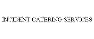 INCIDENT CATERING SERVICES