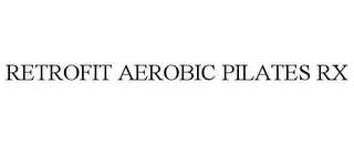 RETROFIT AEROBIC PILATES RX