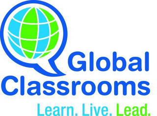 GLOBAL CLASSROOMS LEARN. LIVE. LEAD.