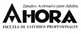 AHORA ESTUDIOS ACELERADOS PARA ADULTOS ESCUELA DE ESTUDIOS PROFESIONALES