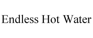 ENDLESS HOT WATER