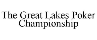 THE GREAT LAKES POKER CHAMPIONSHIP