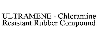 ULTRAMENE - CHLORAMINE RESISTANT RUBBER COMPOUND