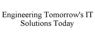 ENGINEERING TOMORROW'S IT SOLUTIONS TODAY