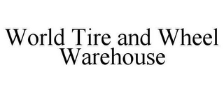 WORLD TIRE AND WHEEL WAREHOUSE