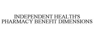 INDEPENDENT HEALTH'S PHARMACY BENEFIT DIMENSIONS