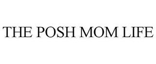 THE POSH MOM LIFE