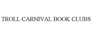 TROLL CARNIVAL BOOK CLUBS