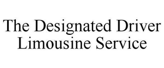 THE DESIGNATED DRIVER LIMOUSINE SERVICE