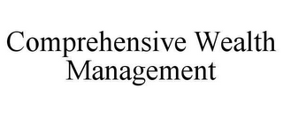 COMPREHENSIVE WEALTH MANAGEMENT