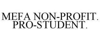 MEFA NON-PROFIT. PRO-STUDENT.