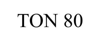 TON 80