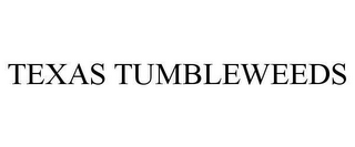 TEXAS TUMBLEWEEDS