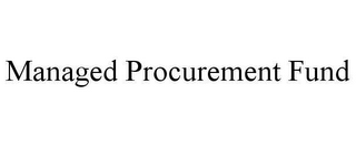 MANAGED PROCUREMENT FUND