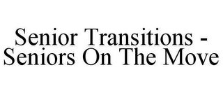 SENIOR TRANSITIONS - SENIORS ON THE MOVE