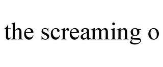 THE SCREAMING O