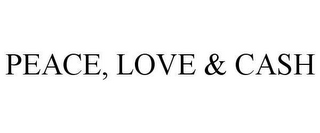 PEACE, LOVE & CASH