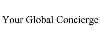 YOUR GLOBAL CONCIERGE