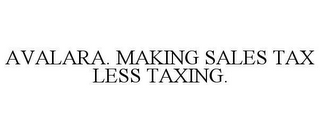 AVALARA. MAKING SALES TAX LESS TAXING.