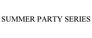 SUMMER PARTY SERIES