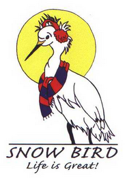 SNOW BIRD "LIFE IS GREAT"