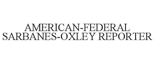 AMERICAN-FEDERAL SARBANES-OXLEY REPORTER