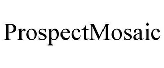 PROSPECTMOSAIC