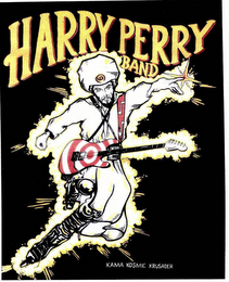 HARRY PERRY BAND KAMA KOSMIC KRUSADER