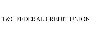 T&C FEDERAL CREDIT UNION