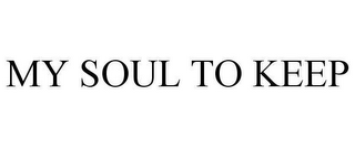 MY SOUL TO KEEP