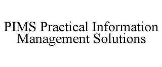 PIMS PRACTICAL INFORMATION MANAGEMENT SOLUTIONS