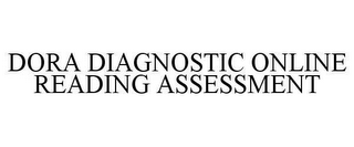 DORA DIAGNOSTIC ONLINE READING ASSESSMENT