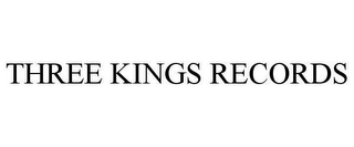 THREE KINGS RECORDS