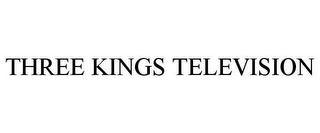 THREE KINGS TELEVISION