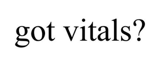 GOT VITALS?