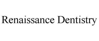 RENAISSANCE DENTISTRY