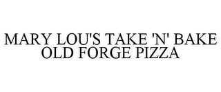 MARY LOU'S TAKE 'N' BAKE OLD FORGE PIZZA