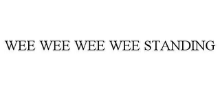 WEE WEE WEE WEE STANDING