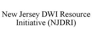 NEW JERSEY DWI RESOURCE INITIATIVE (NJDRI)