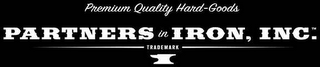 PARTNERS IN IRON, INC. PREMIUM QUALITY HARD-GOODS