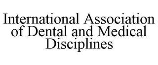 INTERNATIONAL ASSOCIATION OF DENTAL ANDMEDICAL DISCIPLINES