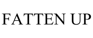 FATTEN UP