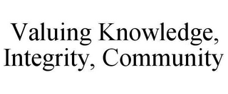 VALUING KNOWLEDGE, INTEGRITY, COMMUNITY