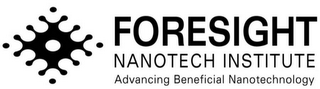 FORESIGHT NANOTECH INSTITUTE ADVANCING BENEFICIAL NANOTECHNOLOGY