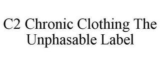 C2 CHRONIC CLOTHING THE UNPHASABLE LABEL