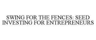 SWING FOR THE FENCES: SEED INVESTING FOR ENTREPRENEURS