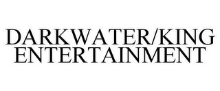 DARKWATER/KING ENTERTAINMENT