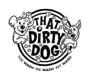 THAT DIRTY DOG YOU WASH WE WASH PET WASH