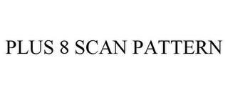 PLUS 8 SCAN PATTERN