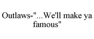 OUTLAWS-"...WE'LL MAKE YA FAMOUS"